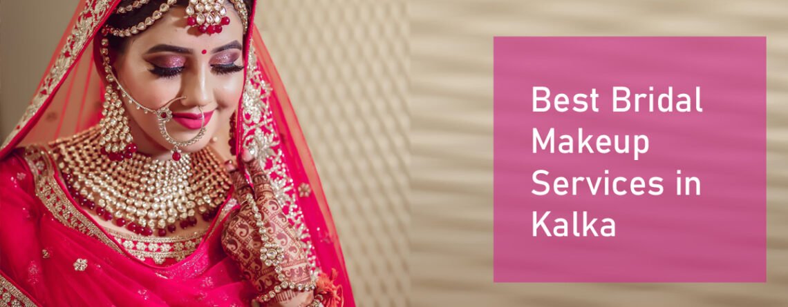 Best Bridal Makeup Services in Kalka